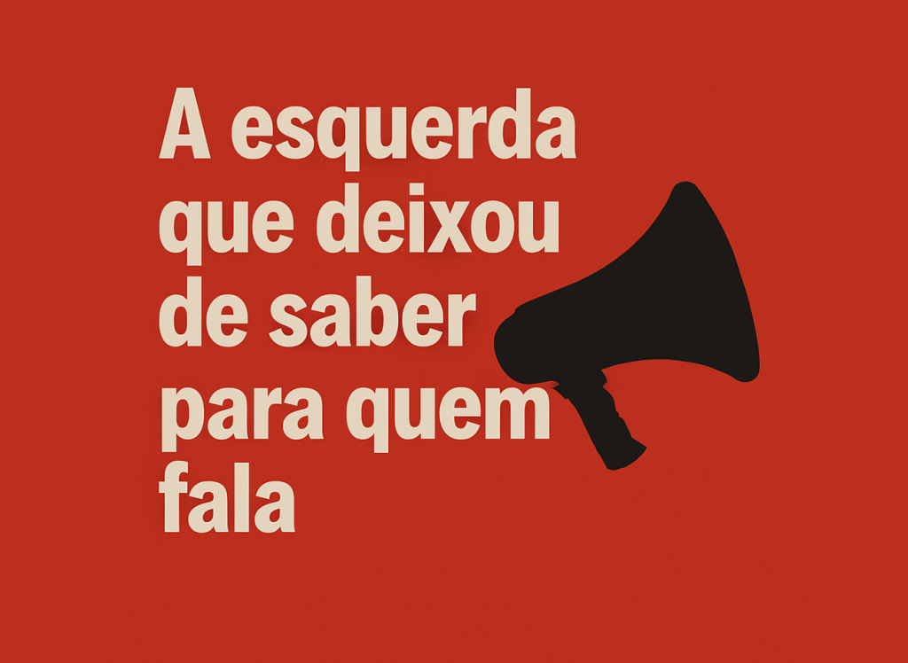 A esquerda que deixou de saber para quem&nbsp;fala